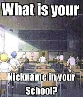 Game Time!!! Tell Us Your Nickname In School And The Origin