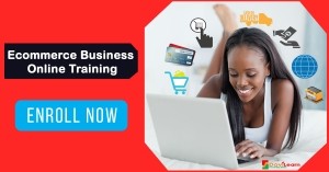 Online Training: Ecommerce Business Training for young Aspiring Entrepreneurs (Types, Starting, Tools, Marketing and Strategy)