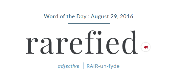 Word Of The Day - Rarefied