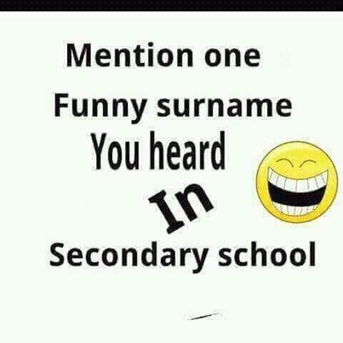 Mention One Funny Surname You Heard In Secondary School