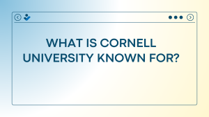 What is Cornell University Known For