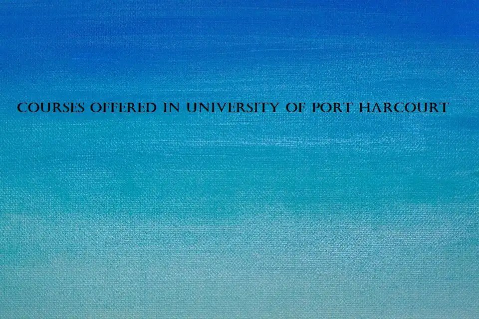 University Of Port-Hacourt Courses And Admission Requirements For Freshers