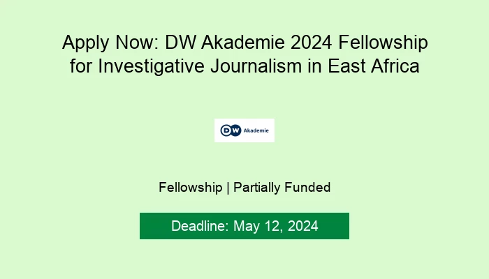 Apply Now: DW Akademie 2024 Fellowship for Investigative Journalism in East Af